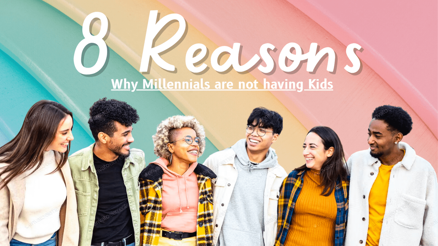 8 Reasons why Millennials are not having Kids